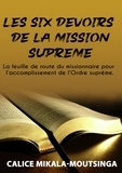 Calice Mikala-Moutsinga - Les 6 Devoirs de la Mission Suprême - Série sur la feuille de route du missionnaire  pour l’accomplissement de la mission suprême.
