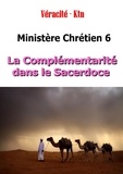 Véracité-Ktn Véracité-Ktn - Ministère chrétien - Tome 6 : La complémentarité dans le sacerdoce.
