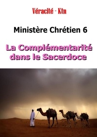Véracité-Ktn Véracité-Ktn - Ministère chrétien - Tome 6 : La complémentarité dans le sacerdoce.