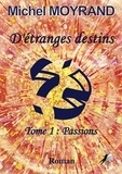 Michel Moyrand - d'étranges destins 1 : d'étranges destins T1 - Passions.