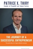 Patrice X. Thiry - The Journey of a Successful Entrepreneur - The great story of a huge collective success..