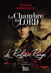 Dominique Sensacq-Noyer - La chambre du Lord Tome 2 : Le ruban rouge.