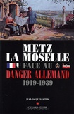 Jean-Jacques Sitek - Metz La Moselle face au Danger Allemand 1919-1939.