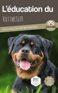  Mouss Le Chien - L'éducation du Rottweiler - Toutes les astuces pour un Rottweiler bien éduqué.