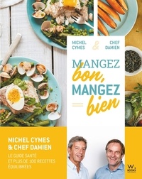 Michel Cymes et Damien Duquesne - Mangez bon, mangez bien - Pour une allimentation saine et gourmande.