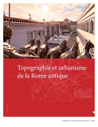 Philippe Fleury et Sophie Madeleine - Topographie et urbanisme de la Rome antique.