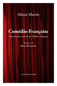 Aliette Martin - Ma Comédie-Française - Une histoire intime de la Maison de Molière.