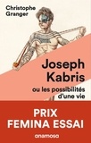 Christophe Granger - Joseph Kabris, ou les possibilités d'une vie - 1780-1822.