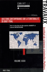 Bernadette Aubert et Laurent Desessard - Questions contemporaines sur la territorialité du droit pénal - XXIIIèmes journées d'étude de l'Institut de Sciences Criminelles de Poitiers.