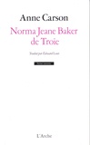 Anne Carson - Norma Jeane Baker de Troie.