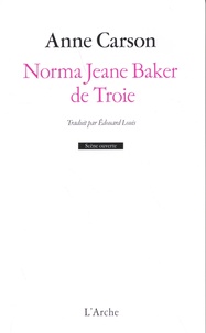 Anne Carson - Norma Jeane Baker de Troie.