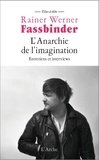 Rainer Werner Fassbinder - L'anarchie de l'imagination - Entretiens et interviews.