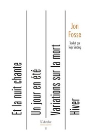 Jon Fosse - Et la nuit chante ; Un jour en été ; Hiver ; Variations sur la mort.