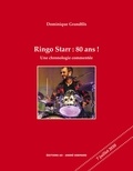 Dominique Grandfils - Ringo Starr : 80 ans ! - Une chronologie commentée.