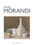 Sophie Bernard et Guy Tosatto - Giorgio Morandi - La collection Magnani-Rocca.