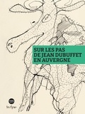 Pauline Goutain et Nathalie Roux - Sur les pas de Jean Dubuffet en Auvergne.