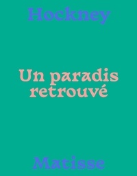 Claudine Grammont - Un paradis retrouvé - Hockney - Matisse.