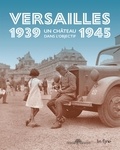 Claire Bonnotte Khelil - Versailles 1939-1945 - Un château dans l'objectif.