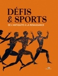 Jean-Paul Thuillier et Sébastien Nadot - Défis et sports - De l'Antiquité à la Renaissance.