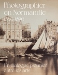 Emmanuelle Delapierre et Dominique Rouet - Photographier en Normandie 1840-1890 - Un dialogue pionnier entre les arts.