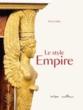 Yves Carlier - Le style empire - Les styles directoire, consulat et empire.