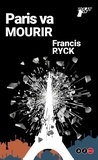 Francis Ryck - Paris va mourir.