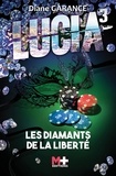 Diane Garance - Lucia Tome 3 : Les diamants de la liberté.