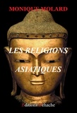 Monique Molard - Les religions asiatiques.