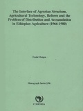 Tenkir Bonger - The interface of agrarian structure, agricultural technology, reform and the problem of distribution and accumulation in ethiopian agriculture (1966-1980) - Monograph Series 2/96.