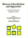 Thandika Mkandawire et Adebayo Olukoshi - Between liberalisation and oppression - The politics of structural adjustment in Africa.