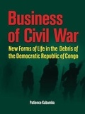 Patience Kabamba - Business of civil war - New forms of life in the debris of the Democratic Republic of Congo.