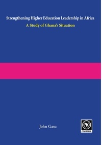 John Gasu - Strengthening higher education leadership in Africa. A study of Ghana's situation.