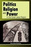Murindwa Rutanga - Politics religion and power in the great lakes region.