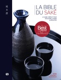 Brian Ashcraft - La bible du saké - Le guide complet pour découvrir, choisir & déguster.