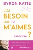 Byron Katie et Michael Katz - J'ai besoin que tu m'aimes : est-ce vrai ?.