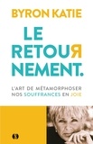 Katie Byron - Le Retournement - L'art de métamorphoser nos souffrances en joie.