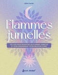 Céline Tesnier - Flammes jumelles - Les clés pour les décrypter et vivre sereinement votre relation d'âme.