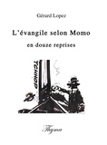 Gérard Lopez - L'evangile selon momo en douze reprises.