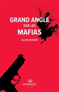 Alain Rodier - Grand angle sur les mafias.