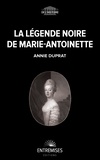 Annie Duprat - La légende noire de Marie-Antoinette.