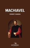 Robert Damien - Machiavel ou l'invention de la modernité.