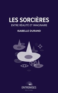 Isabelle Durand - Les sorcières - Entre réalité et imaginaire.