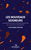 Yves-Marie Adeline - Les nouveaux seigneurs - Considérations sur la montée irrésistible de la nouvelle aristocratie.