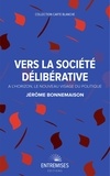 Jérôme Bonnemaison - Vers la société délibérative - A l'horizon, le nouveau visage du politique.