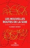 Florent Detroy - Les nouvelles routes de la soie - Un projet chinois pour le monde.