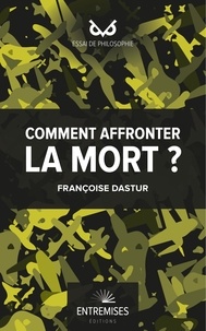 Françoise Dastur - Comment affronter la mort ?.