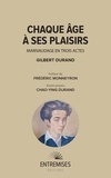 Gilbert Durand - Chaque âge à ses plaisirs - Marivaudage en trois actes.