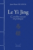 Jean-Pierre De Leeck - Le Yi Jing - Concilier savoir et pratique.