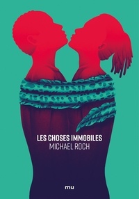 Michael Roch - Les choses immobiles.