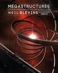 Neil Blevins et Jeremy Cook - Mégastructures - Le futur de l'humanité parmi les étoiles. L'encyclopédie illustrée.
